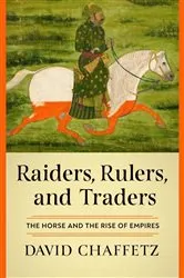 Book cover of Raiders, Rulers, and Traders: The Horse and the Rise of Empires by David Chaffetz