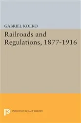 Book cover of Railroads and Regulations, 1877-1916 by Gabriel Kolko