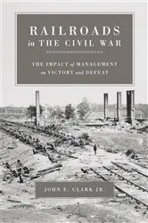 Book cover of Railroads in the Civil War by John E. Clark