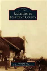 Book cover of Railroads of Fort Bend County by Jim Vollmar
