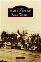 Book cover of Rails Around Fort Worth by Ian Taylor