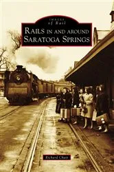 Book cover of Rails in and around Saratoga Springs by Richard Chait