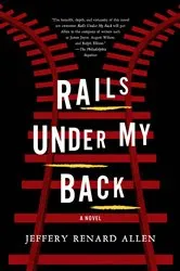 Book cover of Rails Under My Back by Jeffery Renard Allen