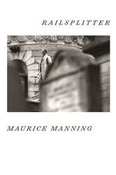 Book cover of Railsplitter by Maurice Manning