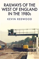 Book cover of Railways of the West of England in the 1980s by Kevin Redwood