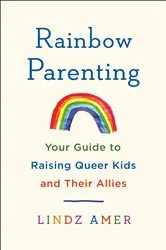 Book cover of Rainbow Parenting by Lindz Amer