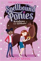 Book cover of Rainbows and Ribbons (Spellbound Ponies, Book 5) by Stacy Gregg