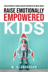 Book cover of Raise Emotionally Empowered Kids by M. D. Anderson