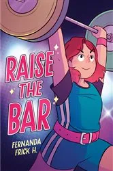 Book cover of Raise the Bar: A Graphic Novel by Fernanda Frick H.
