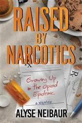Book cover of Raised By Narcotics by Alyse Neibaur