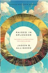 Book cover of Raised in Splendor by Jason B. Alligood