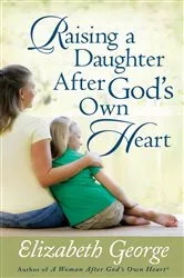 Book cover of Raising a Daughter After God's Own Heart by Elizabeth George