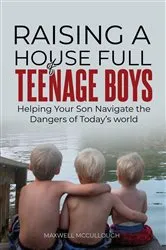 Book cover of Raising a House Full of Teenage Boys by Maxwell McCullough