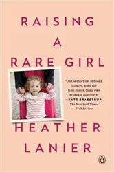 Book cover of Raising a Rare Girl by Heather Lanier