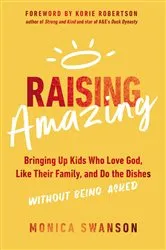 Book cover of Raising Amazing by Monica Swanson