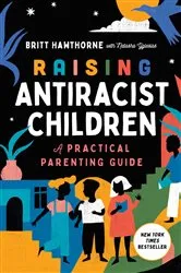 Book cover of Raising Antiracist Children by Britt Hawthorne