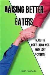 Book cover of Raising Better Eaters by Faith Rachelle