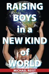 Book cover of Raising Boys in a New Kind of World by Michael Reist