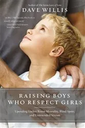 Book cover of Raising Boys Who Respect Girls by Dave Willis