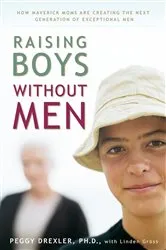 Book cover of Raising Boys without Men by Peggy Drexler