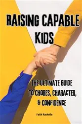 Book cover of Raising Capable Kids by Faith Rachelle