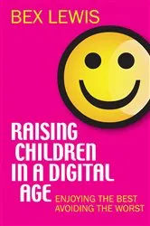 Book cover of Raising Children in a Digital Age by Bex Lewis