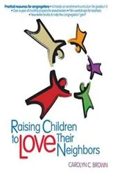 Book cover of Raising Children To Love Their Neighbors by Carolyn C. Brown
