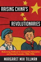 Book cover of Raising China's Revolutionaries by Margaret Mih Tillman