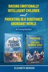 Book cover of Raising Emotionally Intelligent Children and Parenting in a Substance Abundant World by Elizabeth Benson