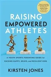 Book cover of Raising Empowered Athletes by Kirsten Jones