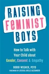 Book cover of Raising Feminist Boys by Bobbi Wegner
