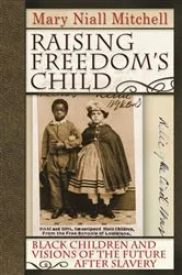 Book cover of Raising Freedom's Child by Mary Niall Mitchell