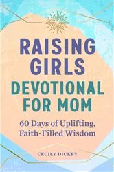 Book cover of Raising Girls: Devotional for Mom by Cecily Dickey