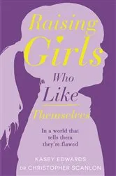 Book cover of Raising Girls Who Like Themselves by Kasey Edwards