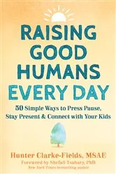 Book cover of Raising Good Humans Every Day by Hunter Clarke-Fields