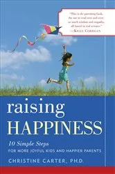 Book cover of Raising Happiness by Christine Carter