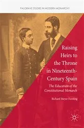 Book cover of Raising Heirs to the Throne in Nineteenth-Century Spain by Richard Meyer Forsting