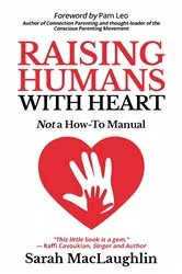 Book cover of Raising Humans with Heart by Sarah MacLaughlin