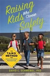 Book cover of Raising Kids Who Choose Safety by David C. Schwebel