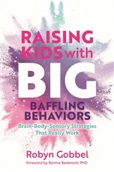Book cover of Raising Kids with Big, Baffling Behaviors by Robyn Gobbel