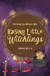 Book cover of Raising Little Witchlings by Amanda Wilson