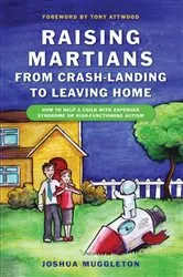 Book cover of Raising Martians - from Crash-landing to Leaving Home by Dr Anthony Attwood