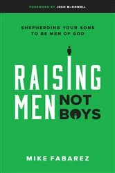 Book cover of Raising Men, Not Boys by Mike Fabarez