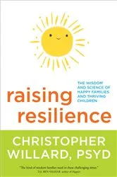 Book cover of Raising Resilience by Willard, Christopher, PsyD