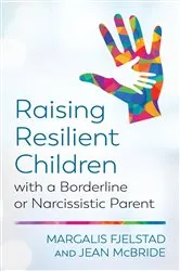 Book cover of Raising Resilient Children with a Borderline or Narcissistic Parent by Margalis Fjelstad