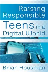Book cover of Raising Responsible Teens in a Digital World by Brian Housman