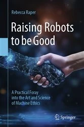Book cover of Raising Robots to be Good by Rebecca Raper