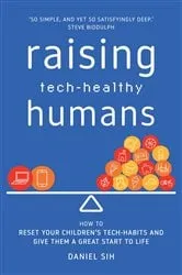 Book cover of Raising Tech-Healthy Humans by Daniel Sih