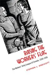 Book cover of Raising the Workers' Flag by Stephen Endicott