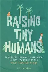 Book cover of Raising Tiny Humans by Liz Swenson